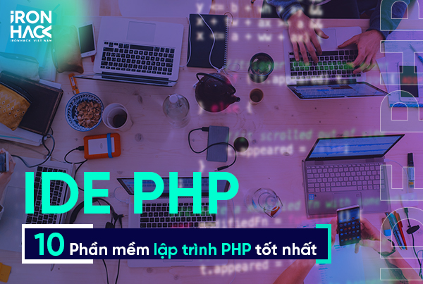 Top 10 phần mềm lập trình IDE PHP tốt nhất 2021 | Ironhack Việt Nam